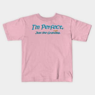 I'm perfect, just like Grandma! Kids T-Shirt